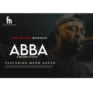Listen to Abba (I Belong to You) song with lyrics from Firenation Worship