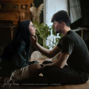 收聽Jelly House的If the World Was Edging (feat. Soweenie)歌詞歌曲