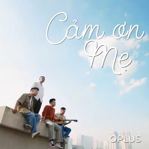 Listen to Cảm Ơn Mẹ song with lyrics from OPLUS BAND