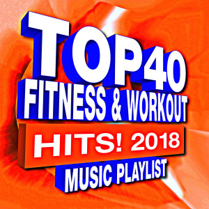 Album Top 40 Fitness & Workout Hits! 2018: Music Playlist oleh Workout Remix Factory