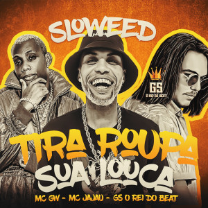 Album Tira Roupa Sua Louca (Sloweed) [Explicit] oleh GS O Rei do Beat