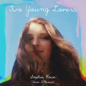 收聽Sophie Rose的Two Young Lovers (Sam F Remix)歌詞歌曲