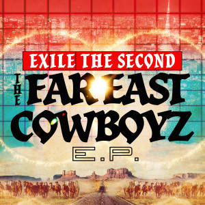 EXILE THE SECOND的專輯THE FAR EAST COWBOYZ E.P.