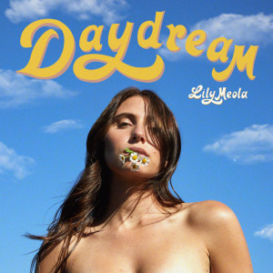 ดาวน์โหลดและฟังเพลง Daydream พร้อมเนื้อเพลงจาก Lily Meola