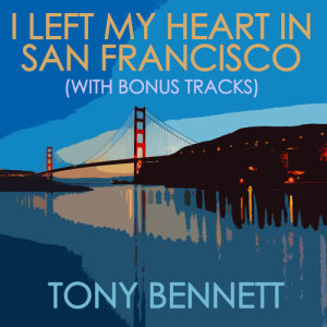 收聽Tony Bennett的I Left My Heart In San Francisco歌詞歌曲