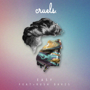 Listen to Easy (feat. Rush Davis) song with lyrics from Cruels