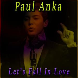 收聽Paul Anka的Let's Fall in Love歌詞歌曲