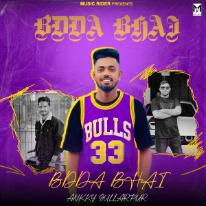Listen to Bdda Bhai song with lyrics from Ankky Gullarpur