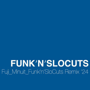 Funk'n'SloCuts的專輯Fuji (Funk'n'SloCuts Remix '24) (feat. Minuit)