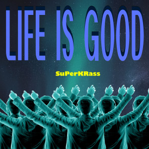 收聽SuPerKRass的Life is Good歌詞歌曲