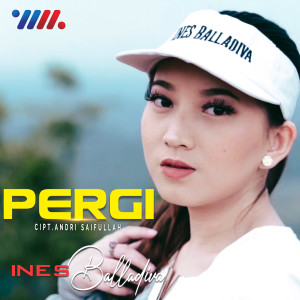 Dengarkan Pergi lagu dari Ines Balladiva dengan lirik