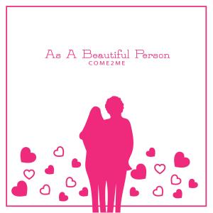 อัลบัม As a beautiful person ศิลปิน Come2Me