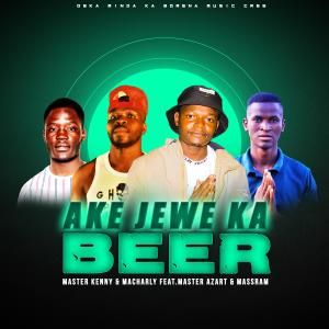 收聽Oska Minda Ka Borena Music的AKE JEWE KA BEER (feat. MASTER AZART & MASSRAM)歌詞歌曲