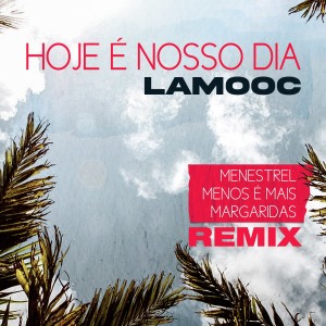 Dengarkan Hoje É Nosso Dia (Remix) lagu dari Lamooc dengan lirik