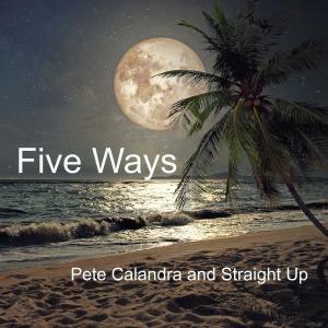 Pete Calandra and Straight Up的專輯Five Ways