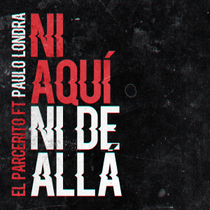 ดาวน์โหลดและฟังเพลง Ni Aqui Ni de Alla (feat. paulo londra) พร้อมเนื้อเพลงจาก El Parcerito