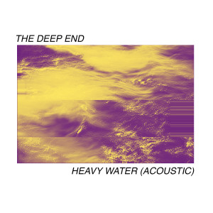 Listen to heavy water (acoustic) song with lyrics from The Deep End