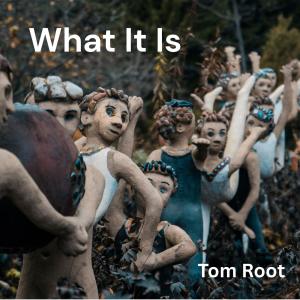 收聽Tom Root的What It Is歌詞歌曲