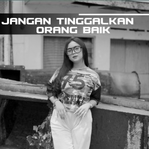 收聽DJ Goyang Goyang的Jangan Tinggalkan Orang Baik歌詞歌曲