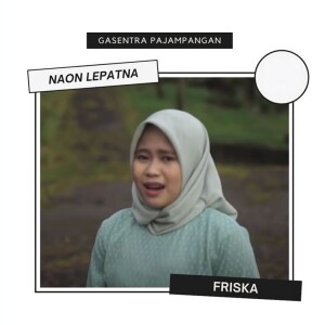Dengarkan Naon Lepatna lagu dari Gasentra Pajampangan dengan lirik