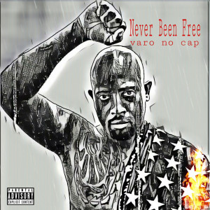 Dengarkan lagu Never Been Free (Explicit) nyanyian varo no cap dengan lirik