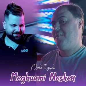 Listen to Meghwani Nesker song with lyrics from Cheb Iyad