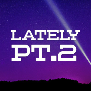 ดาวน์โหลดและฟังเพลง Lately Pt. 2 (Explicit) พร้อมเนื้อเพลงจาก Dibyo