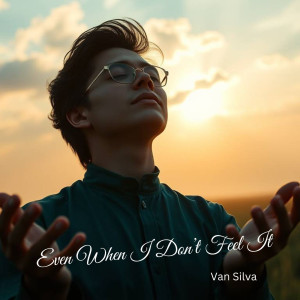 收聽Van Silva的Even When I Don't Feel It歌詞歌曲