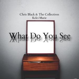 Chris Black的專輯What Do You See (feat. Kelci Marie)