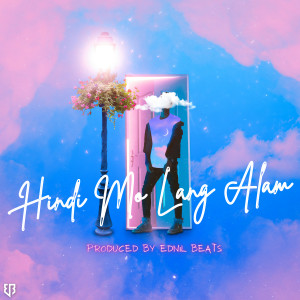 Listen to Hindi Mo Lang Alam song with lyrics from Ednil Beats
