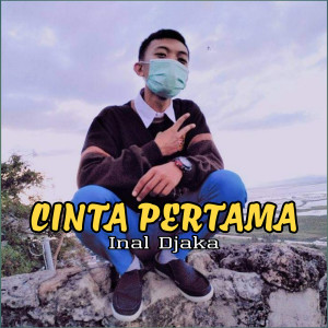 收听Inal Djaka的Cinta Pertama歌词歌曲