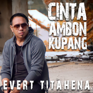 Listen to Cinta Ambon Kupang song with lyrics from Evert Titahena