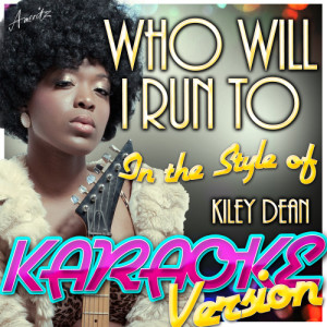 收聽Ameritz - Karaoke的Who Will I Run To (In the Style of Kiley Dean) [Karaoke Version] (Karaoke Version)歌詞歌曲