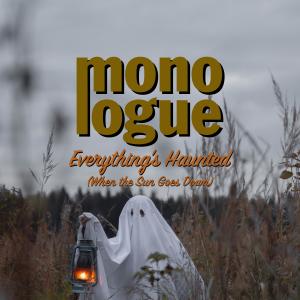 Listen to Everything's Haunted (When the Sun Goes Down) song with lyrics from Monologue