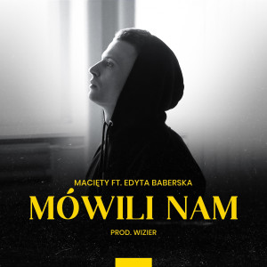 收聽Macięty的Mówili Nam (feat. Edyta Baberska) (其他)歌詞歌曲