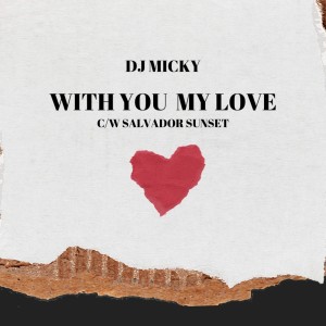 Listen to WITH YOU MY LOVE song with lyrics from DJ Micky
