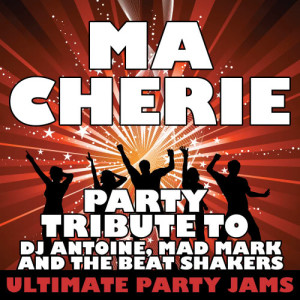 ดาวน์โหลดและฟังเพลง Ma Cherie (Party Tribute to Dj Antoine, Mad Mark & The Beat Shakers) พร้อมเนื้อเพลงจาก Ultimate Party Jams
