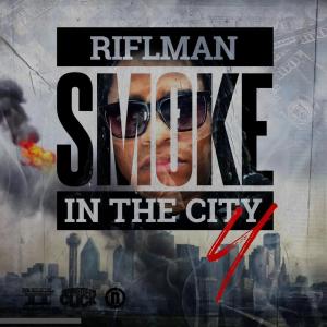 Riflman的專輯Smoke In The City 4 (Explicit)