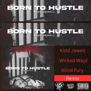 收聽Kidd Jewell的Born To Hustle Remix (feat. Wicked Wayz & Blind Fury) (Explicit)歌詞歌曲