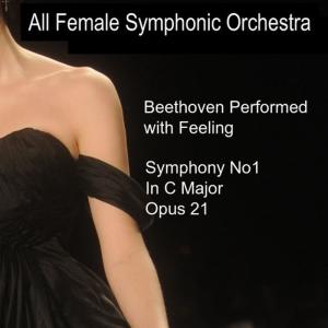 อัลบัม Beethoven Performed with Feeling: Symphony No. 1 in C Major ศิลปิน All Female Symphonic Orchestra