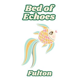 收聽Fulton的Bed of Echoes歌詞歌曲