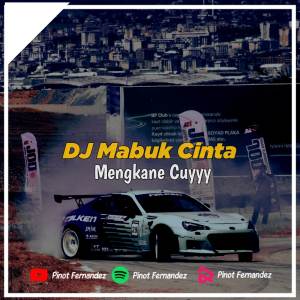 ดาวน์โหลดและฟังเพลง DJ MABUK CINTA พร้อมเนื้อเพลงจาก Pinot Fernandez