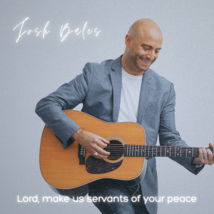 Josh Bales的專輯Lord Make Us Servants of Your Peace