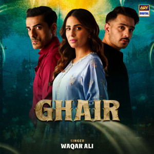 Listen to Ghair song with lyrics from Waqar Ali