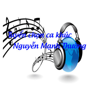 Various Artists的專輯Tuyển Chọn Ca Khúc Nguyễn Mạnh Thường