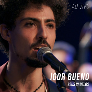 Dengarkan Seus Cabelos (Ao Vivo) lagu dari Igor Bueno dengan lirik