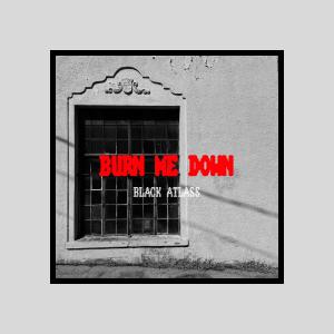 อัลบัม Burn Me Down ศิลปิน Black Atlass