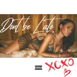 Listen to Don't Be Late (Explicit) song with lyrics from Max YB