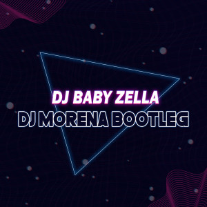 Dengarkan Dj Morena Bootleg (Remix) lagu dari DJ Baby Zella dengan lirik