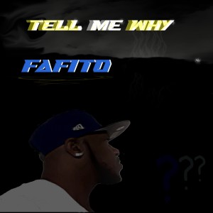 收聽FAFITO的Tell Me Why歌詞歌曲